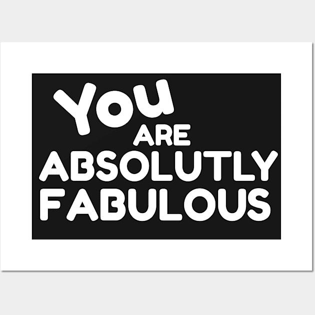 You Are Absolutely Fabulous Wall Art by CarlsenOP